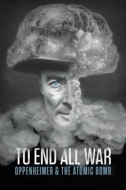 To End All War: Oppenheimer & the Atomic Bomb online