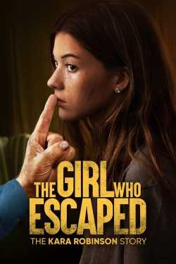 The Girl Who Escaped: The Kara Robinson Story film online